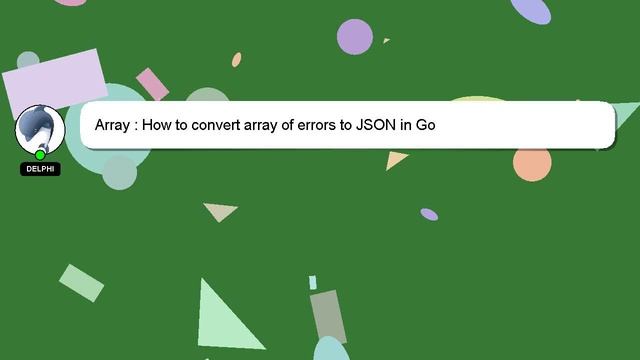 Array : How to convert array of errors to JSON in Go смотреть онлайн