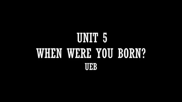 UNIT 5 - WHEN WERE YOU BORN? смотреть онлайн