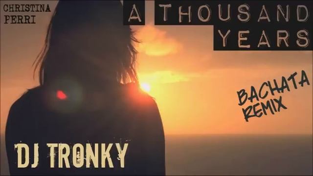 Christina Perri - A Thousand Years (Bachata Remix by DJ Tronky) смотреть онлайн