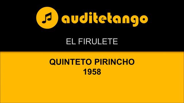 EL FIRULETE - QUINTETO PIRINCHO - 1958 - MILONGA STRUMENTALE смотреть онлайн