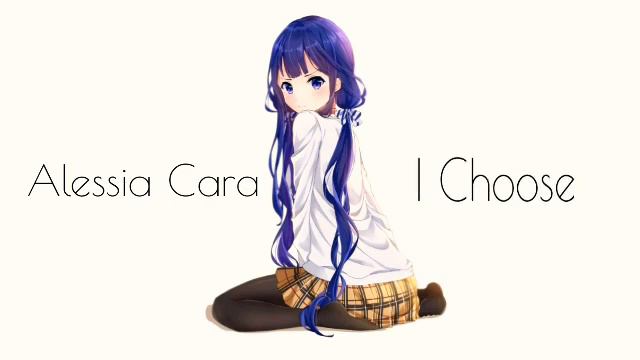 alessia cara - I choose nightcore смотреть онлайн