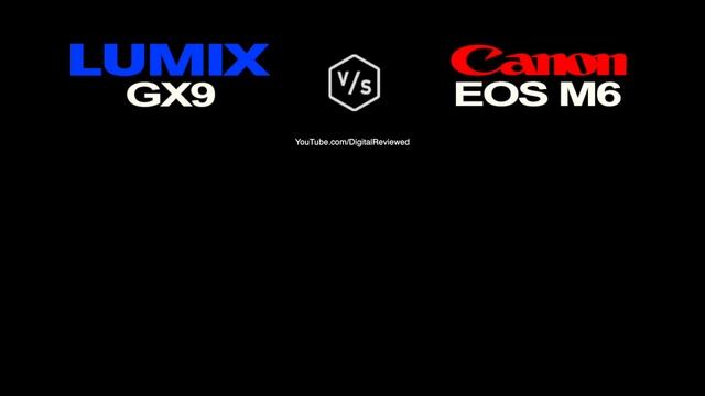 Panasonic LUMIX GX9 Vs Canon EOS M6