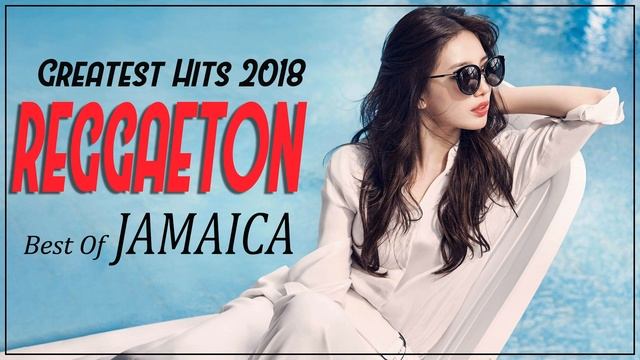 Top Reggaeton Most Heard - The Most Favorite Reggaeton Collection 2018 - Reggae Best Of Jamaica
