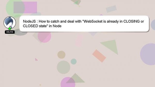 NodeJS : How to catch and deal with "WebSocket is already in CLOSING or CLOSED state" in Node