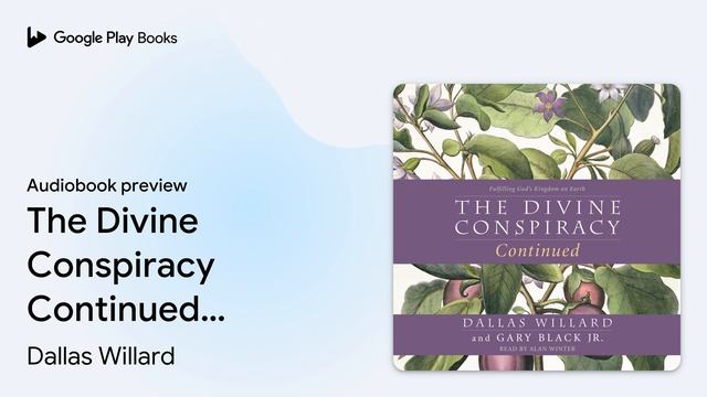 The Divine Conspiracy Continued: Fulfilling… by Dallas Willard · Audiobook preview смотреть онлайн