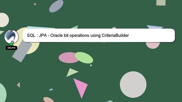 SQL : JPA - Oracle bit operations using CriteriaBuilder смотреть онлайн