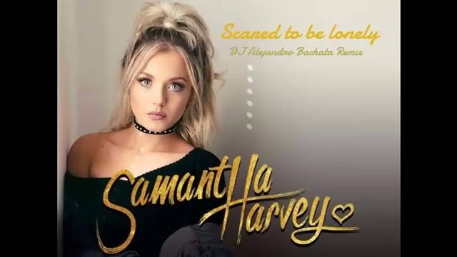 Samantha Harvey - Scared to be lonely (DJ Alejandro Bachata Remix) смотреть онлайн