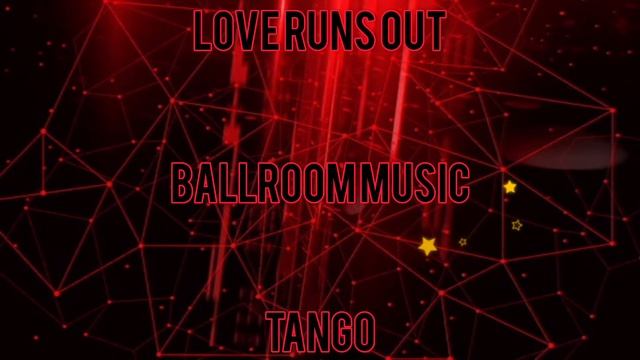 TANGO • LOVE RUNS OUT • BALLROOM MUSIC