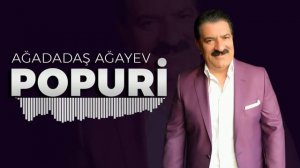 Ağadadaş Ağayev – Popuri
