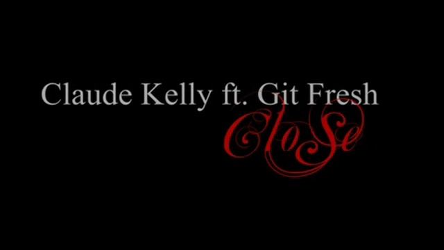 Claude Kelly ft Git Fresh Close смотреть онлайн