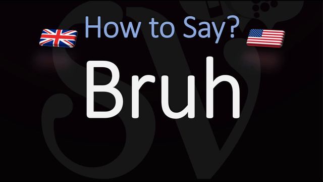 How To Pronounce Bruh?