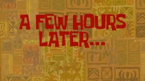 A Few Hours Later… - SpongeBob Time Card