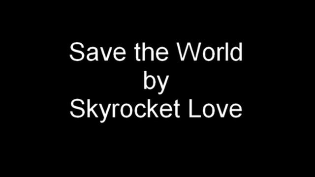 Save the World - Skyrocket Love смотреть онлайн