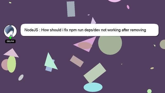 NodeJS : How should i fix npm run deps/dev not working after removing package.json смотреть онлайн