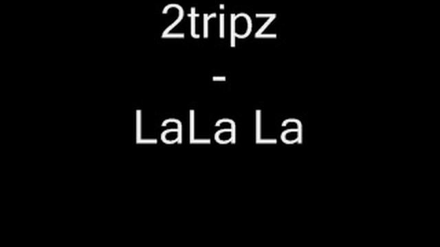 2Tripz - LaLa La смотреть онлайн