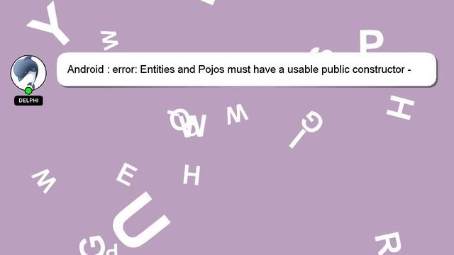 Android : error: Entities and Pojos must have a usable public constructor - Java смотреть онлайн