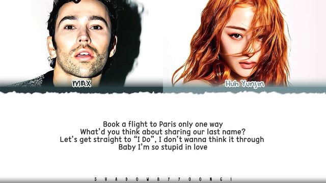 MAX 'Stupid In Love (feat. Huh Yunjin Of LE SSERAFIM)' Lyrics [Color Coded_Eng] | ShadowByYoongi