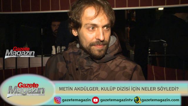 METİN AKDÜLGER, KULÜP DİZİSİ İÇİN NELER SÖYLEDİ?