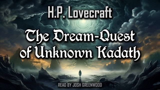 The Dream-Quest of Unknown Kadath by H.P. Lovecraft | Dream Cycle | Randolph Carter #4 | Audiobook смотреть онлайн