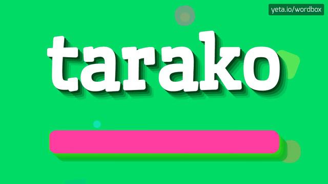 TARAKO - HOW TO PRONOUNCE TARAKO? #tarako