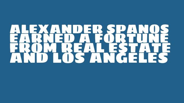 How rich is Alexander Spanos? смотреть онлайн