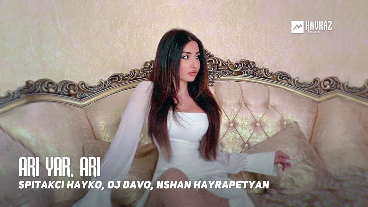 Spitakci Hayko, DJ Davo, Nshan Hayrapetyan - Ari Yar, Ari