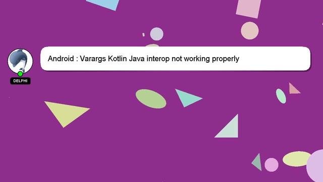 Android : Varargs Kotlin Java interop not working properly смотреть онлайн