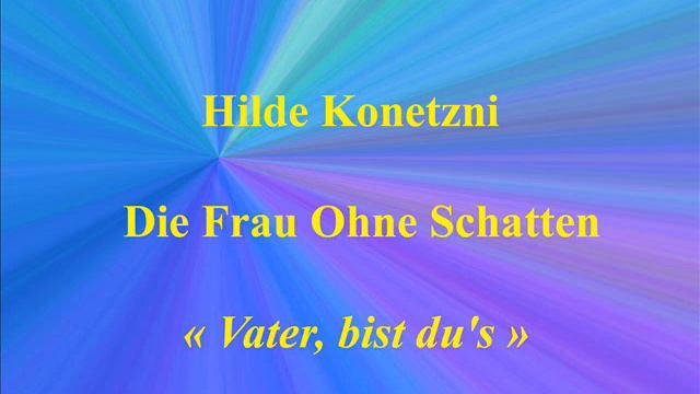 Hilde Konetzni Die Frau Ohne Schatten Vater, bist du's live enregistré en 1943 смотреть онлайн