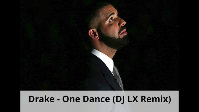 Drake - One Dance (DJ LX Remix)