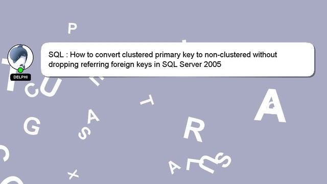 SQL : How to convert clustered primary key to non-clustered without dropping referring foreign keys смотреть онлайн