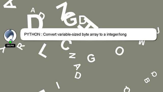PYTHON : Convert variable-sized byte array to a integer/long смотреть онлайн