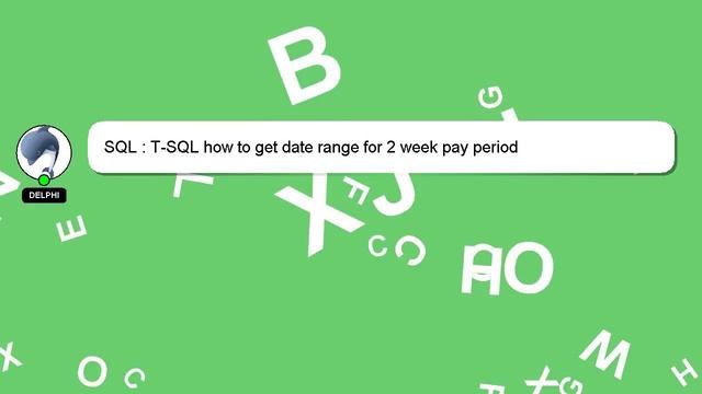 SQL : T-SQL how to get date range for 2 week pay period смотреть онлайн