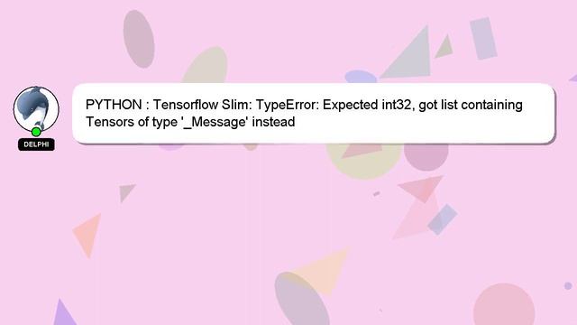 PYTHON : Tensorflow Slim: TypeError: Expected int32, got list containing Tensors of type '_Message' смотреть онлайн
