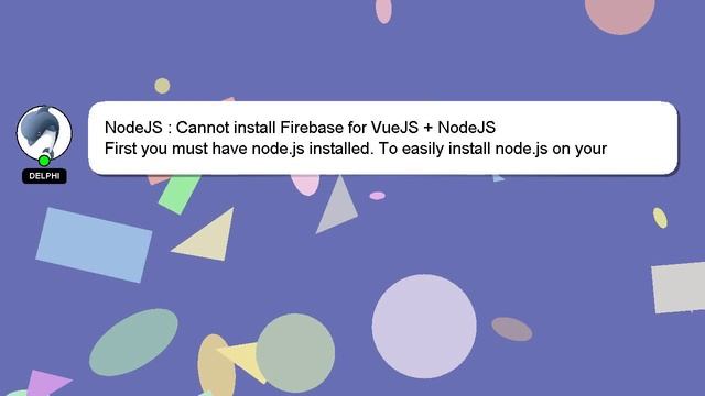 NodeJS : Cannot install Firebase for VueJS + NodeJS смотреть онлайн