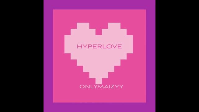 onlymaizyy - HYPERLOVE! смотреть онлайн