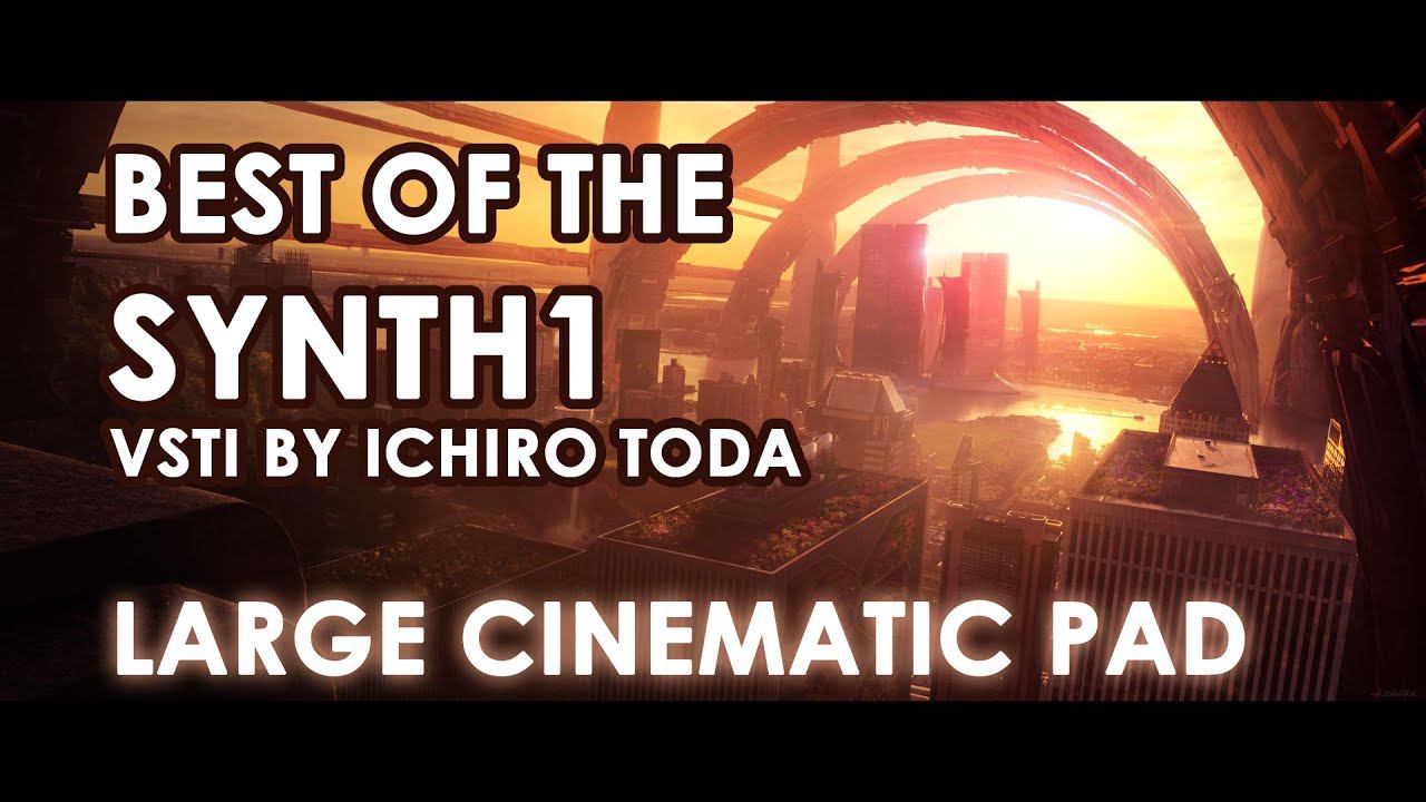 Best Of Synth1 VSTi #1 - Large Cinematic Pad