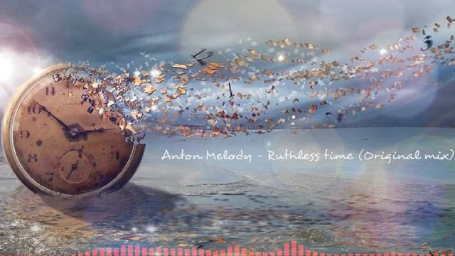 Anton Melody - Ruthless time (Original mix) смотреть онлайн