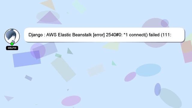 Django : AWS Elastic Beanstalk [error] 2540#0: *1 connect() failed (111: Connection refused) while смотреть онлайн