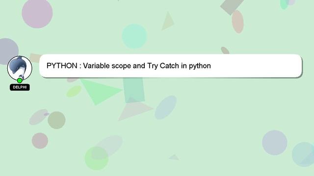 PYTHON : Variable scope and Try Catch in python смотреть онлайн