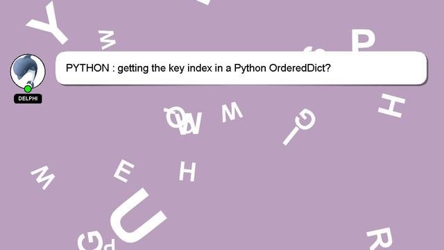 PYTHON : getting the key index in a Python OrderedDict? смотреть онлайн