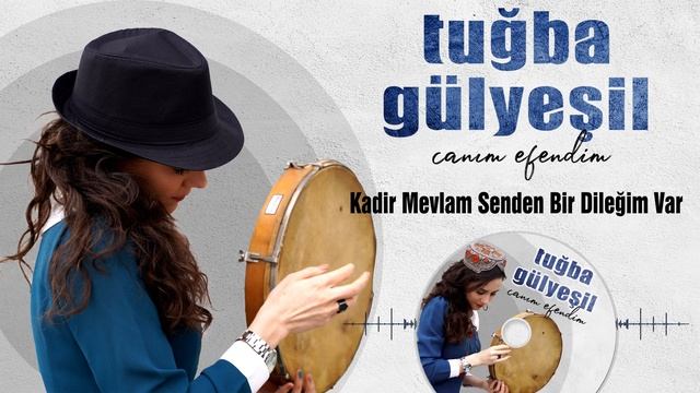 Tuğba Gülyeşil - Kadir Mevlam Senden Bir Dileğim Var смотреть онлайн