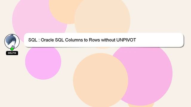 SQL : Oracle SQL Columns to Rows without UNPIVOT смотреть онлайн