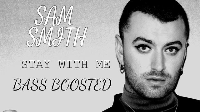 Sam Smith - Stay With Me [Bass Boosted] + [No Distortions] смотреть онлайн