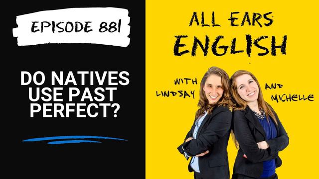 All Ears English Podcast 881: Do Natives Actually Use the Past Perfect? (Audio) смотреть онлайн