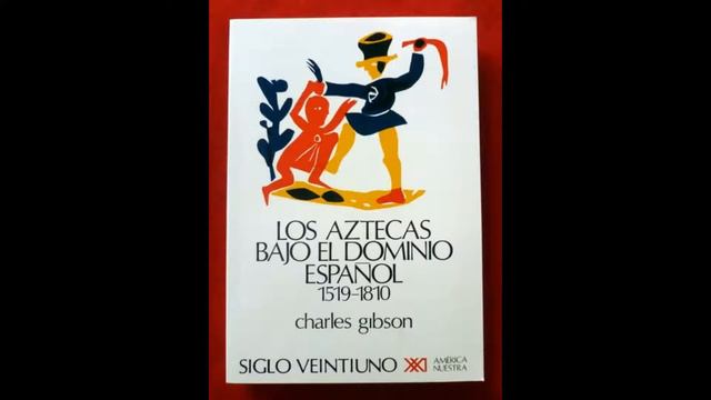 Los Aztecas Bajo El Dominio Español 1519-1810 - Charles Gibson смотреть онлайн
