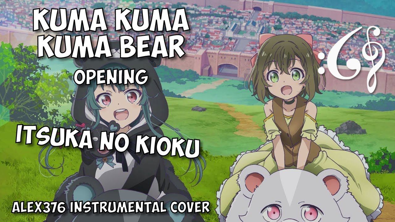 Kuma Kuma Kuma Bear - OP - Itsuka No Kioku (Alex376 Instrumental Cover)