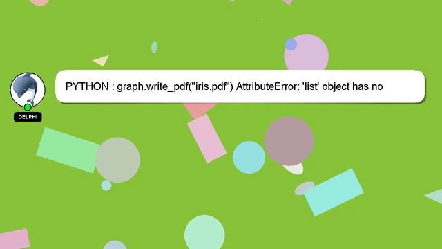 PYTHON : graph.write_pdf("iris.pdf") AttributeError: 'list' object has no attribute 'write_pdf' смотреть онлайн