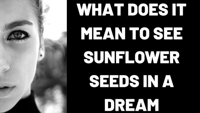 What Does It Mean to See Sunflower Seeds in a Dream? смотреть онлайн