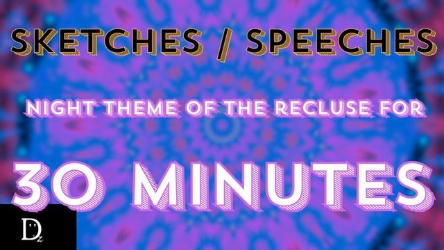 SKETCHES SPEECHES Night Theme of the Recluse by dezhonest FOR 30 MINUTES смотреть онлайн