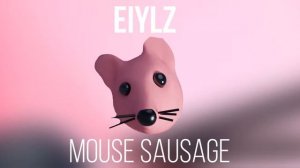 Eiylz - Mouse Sausage (Мышка Сосиска Remix)